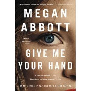 Give Me Your Hand -- Megan Abbott